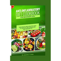 Anti-inflammatory diet cookbook for beginners 2024: Delicious and healthy way to reduce inflammation and remain fit