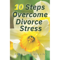 10 Steps to Overcoming Divorce Stress