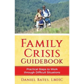 Family Crisis Guidebook: Practical Steps To Work Through Difficult Situations