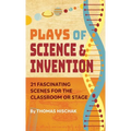 Plays of Science & Invention: 21 Fascinating Scenes for the Classroom or Stage