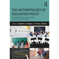The Anthropology of Education Policy: Ethnographic Inquiries into Policy as Sociocultural Process