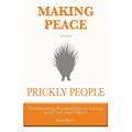Making Peace with Prickly People: Transforming Relationships by Loving God, Self, and Others