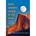 When Grandma Looked at the Moon: A Memoir of Generations, Faith, and Life