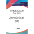 Of The Imitation Of Jesus Christ: Translated From The Latin Original Ascribed To Thomas A Kempis (1851)