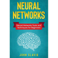 Neural Networks: Neural Networks Tools and Techniques for Beginners