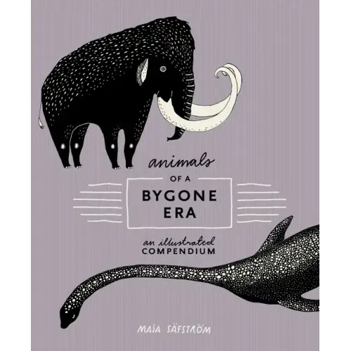 Animals of a Bygone Era: An Illustrated Compendium