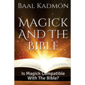 Magick and the Bible: Is Magick Compatible with the Bible?