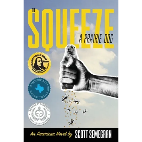 To Squeeze a Prairie Dog: An American Novel