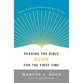 Reading the Bible Again for the First Time: Taking the Bible Seriously But Not Literally