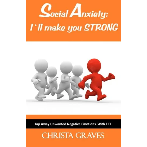 Social Anxiety: I will make you STRONG: Tap Away Unwanted Negative Emotions (EFT)