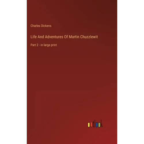 Life And Adventures Of Martin Chuzzlewit: Part 2 - in large print