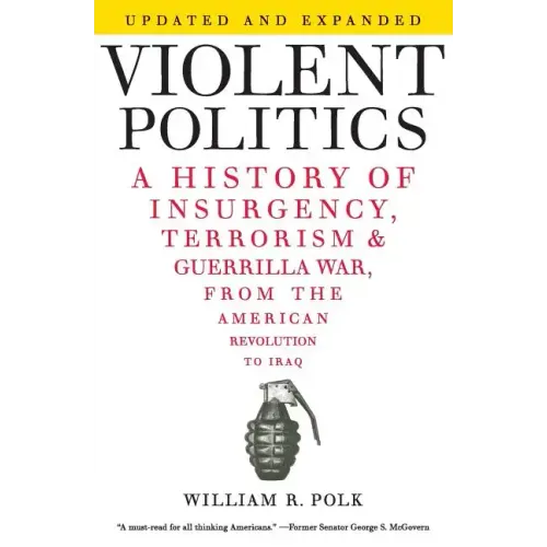 Violent Politics: A History of Insurgency, Terrorism, and Guerrilla War, from the American Revolution to Iraq