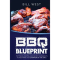 BBQ Blueprint (B&W Edition): Top Tricks, Recipes, and Secret Ingredients To Help Make you Champion Of The Grill