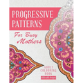 Progressive Patterns - For Busy Mothers: Adult Colouring Book