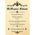 McMaster-Elliott: The Family History of Kitt Rion McMaster (1883-1958) and Mary Ellen (Nell) Elliott McMaster (1892-1990) Forebears and Descendants