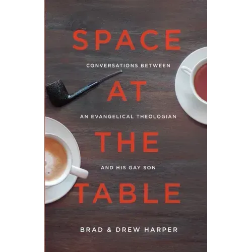 Space at the Table: Conversations between an Evangelical Theologian and His Gay Son