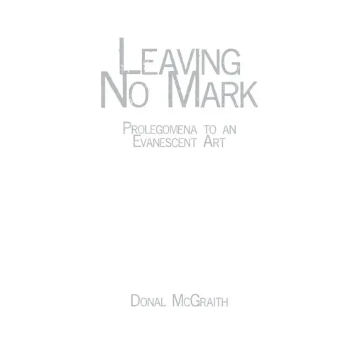 Leaving No Mark: Prolegomena to an Evanescent Art