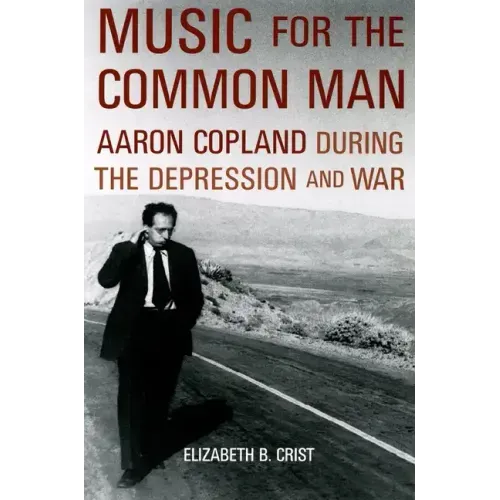 Music for the Common Man: Aaron Copland During the Depression and War