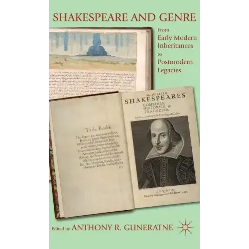 Shakespeare and Genre: From Early Modern Inheritances to Postmodern Legacies