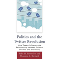 Politics and the Twitter Revolution: How Tweets Influence the Relationship between Political Leaders and the Public