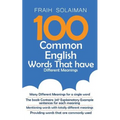 100 Common English Words That Have Different Meanings: many different meanings for a single word, providing words that are commonly used, the book con