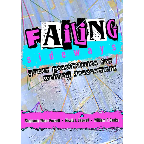 Failing Sideways: Queer Possibilities for Writing Assessment