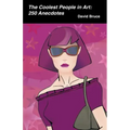 The Coolest People in Art: 250 Anecdotes