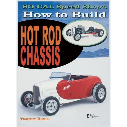So Cal Speed Shop's How to Build Hot Rod Chassis