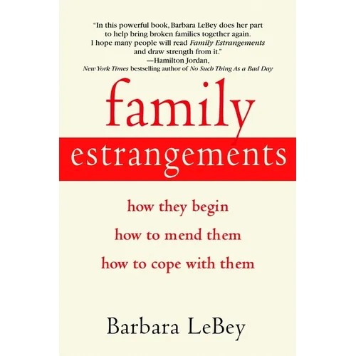 Family Estrangements: How They Begin, How to Mend Them, How to Cope with Them