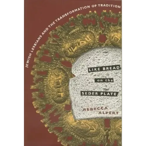 Like Bread on the Seder Plate: Jewish Lesbians and the Transformation of Tradition