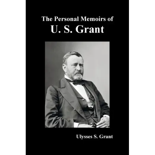 The Personal Memoirs of U. S. Grant, complete and fully illustrated