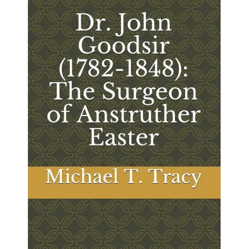 Dr. John Goodsir (1782-1848): The Surgeon of Anstruther Easter