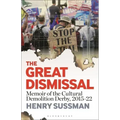 The Great Dismissal: Memoir of the Cultural Demolition Derby, 2015-22