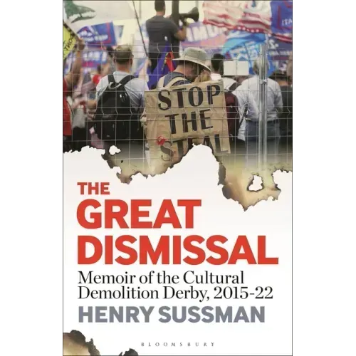 The Great Dismissal: Memoir of the Cultural Demolition Derby, 2015-22