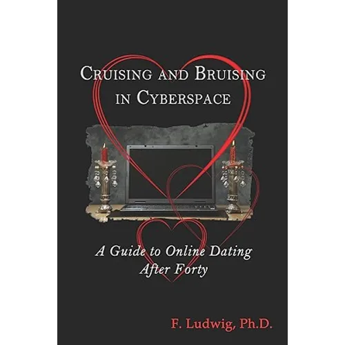 Cruising and Bruising in Cyberspace: A Guide to Online Dating After 40