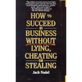 How to Succeed in Business Without Lying, Cheating or Stealing