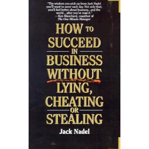 How to Succeed in Business Without Lying, Cheating or Stealing