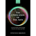 The Unification of the Arts: A Framework for Understanding What the Arts Share and Why