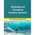 Modeling and Simulating Business Dynamics: Selected papers on System Dynamics. A book written by experts for beginners.