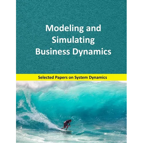 Modeling and Simulating Business Dynamics: Selected papers on System Dynamics. A book written by experts for beginners.