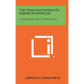 The Pronunciation Of American English: An Introduction To Phonetics