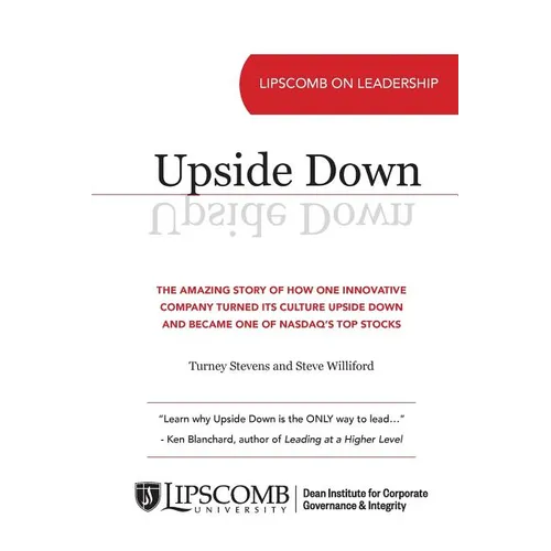 Upside Down: The Amazing Story of How One Innovative Company Turned Its Culture Upside Down and Became One of NASDAQ's Top Stocks
