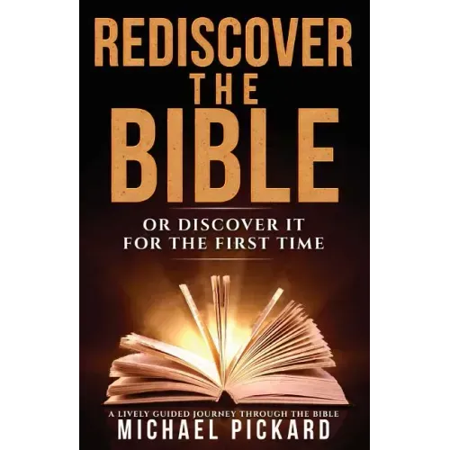 Rediscover The Bible: Or Discover It For The First Time