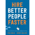 Hire Better People Faster: A Proven System for Attracting the Employees You Want