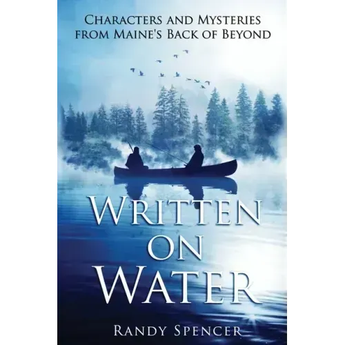 Written on Water: Characters and Mysteries from Maine's Back of Beyond