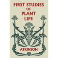 First Studies of Plant Life (Yesterday's Classics)