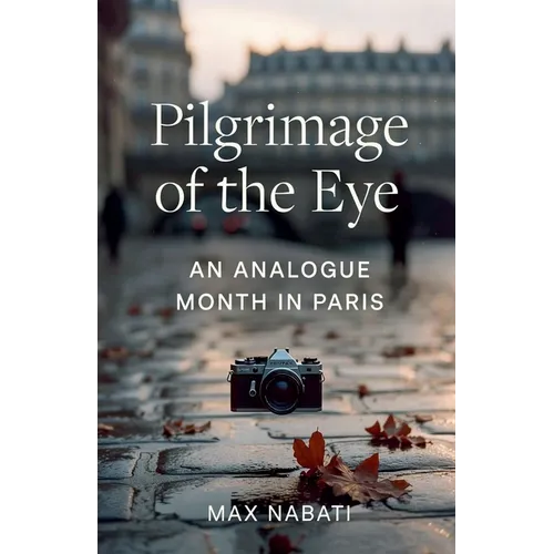 Pilgrimage of the Eye: An Analogue Month in Paris