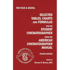 Selected Tables, Charts And Formulas for the Student Cinematographer 4TH Ed