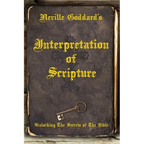 Neville Goddard's Interpretation of Scripture: Unlocking The Secrets of The Bible - Paperback