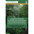 Understanding Australian Teachers' Success Strategies: Narratives of Motivation and Resilience
